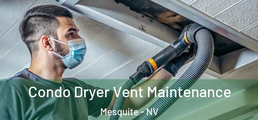 Condo Dryer Vent Maintenance Mesquite - NV