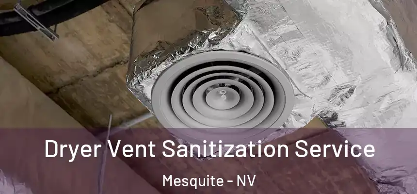  Dryer Vent Sanitization Service Mesquite - NV