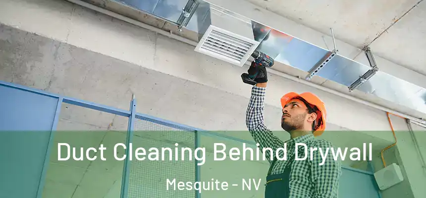 Duct Cleaning Behind Drywall Mesquite - NV