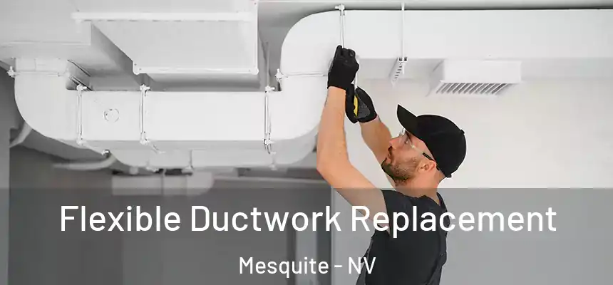 Flexible Ductwork Replacement Mesquite - NV