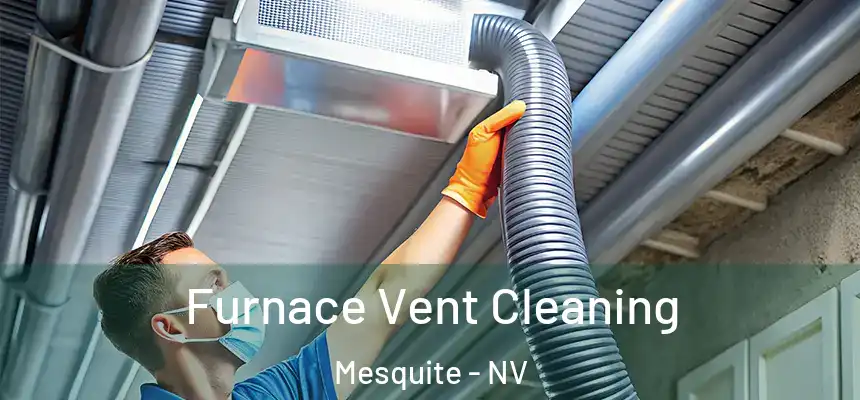 Furnace Vent Cleaning Mesquite - NV
