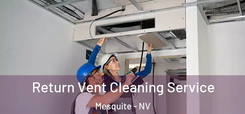  Return Vent Cleaning Service Mesquite - NV